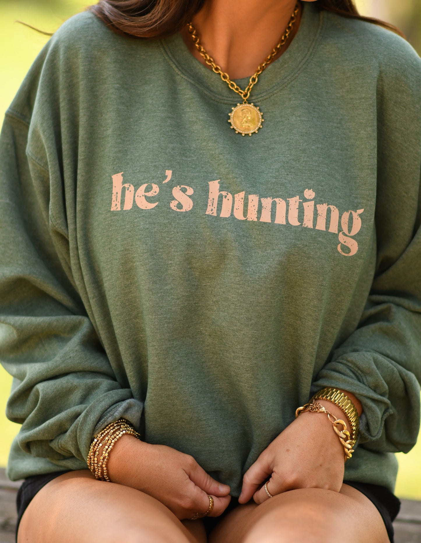 He's Hunting Green Sweatshirts